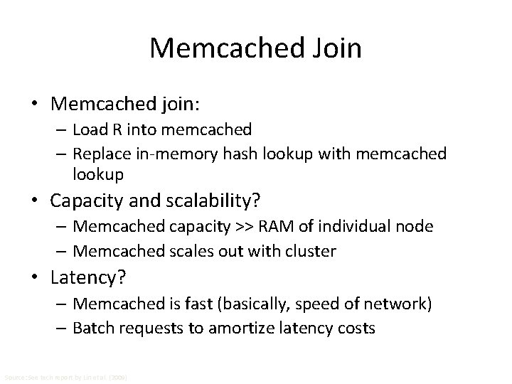 Memcached Join • Memcached join: – Load R into memcached – Replace in-memory hash Memcached Join • Memcached join: – Load R into memcached – Replace in-memory hash