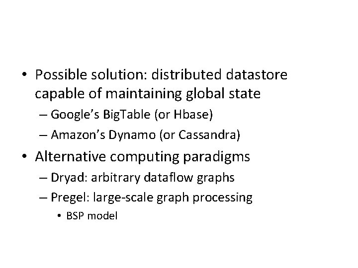 • Possible solution: distributed datastore capable of maintaining global state – Google’s Big. • Possible solution: distributed datastore capable of maintaining global state – Google’s Big.