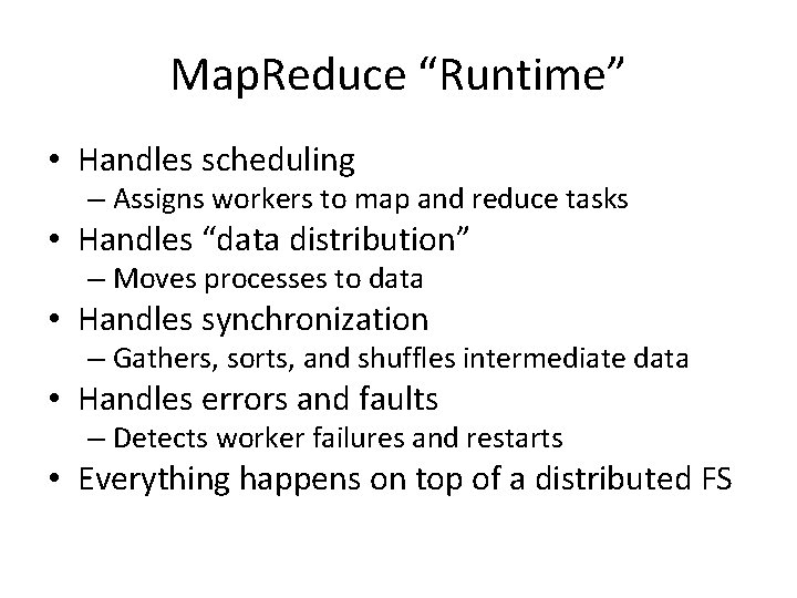 Map. Reduce “Runtime” • Handles scheduling – Assigns workers to map and reduce tasks Map. Reduce “Runtime” • Handles scheduling – Assigns workers to map and reduce tasks