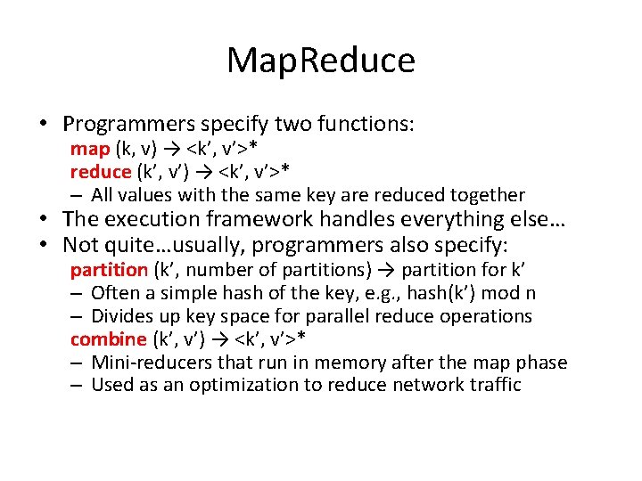 Map. Reduce • Programmers specify two functions: map (k, v) → <k’, v’>* reduce Map. Reduce • Programmers specify two functions: map (k, v) → <k’, v’>* reduce
