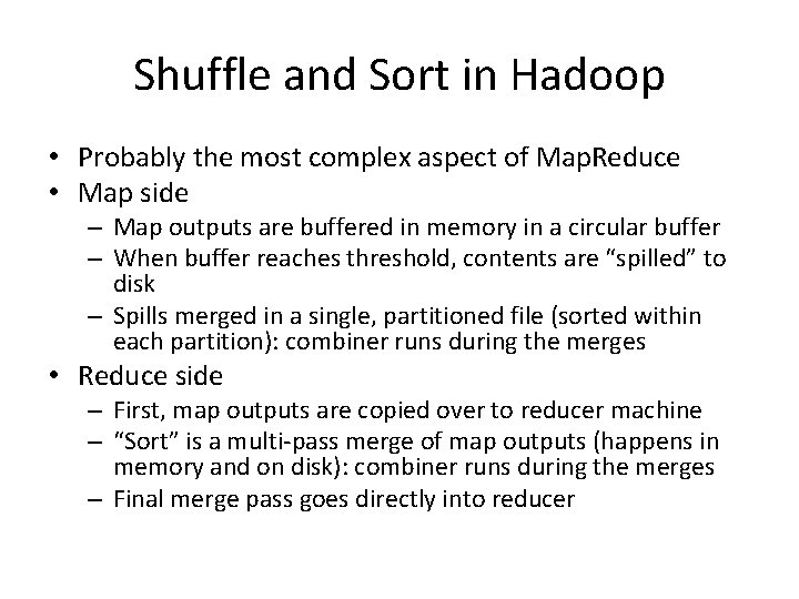 Shuffle and Sort in Hadoop • Probably the most complex aspect of Map. Reduce Shuffle and Sort in Hadoop • Probably the most complex aspect of Map. Reduce