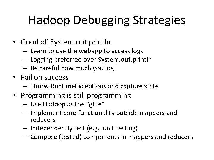 Hadoop Debugging Strategies • Good ol’ System. out. println – Learn to use the Hadoop Debugging Strategies • Good ol’ System. out. println – Learn to use the