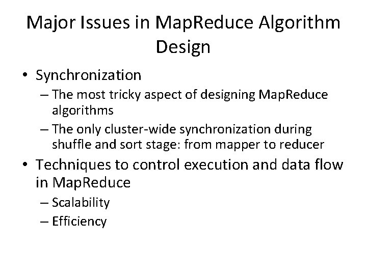 Major Issues in Map. Reduce Algorithm Design • Synchronization – The most tricky aspect Major Issues in Map. Reduce Algorithm Design • Synchronization – The most tricky aspect