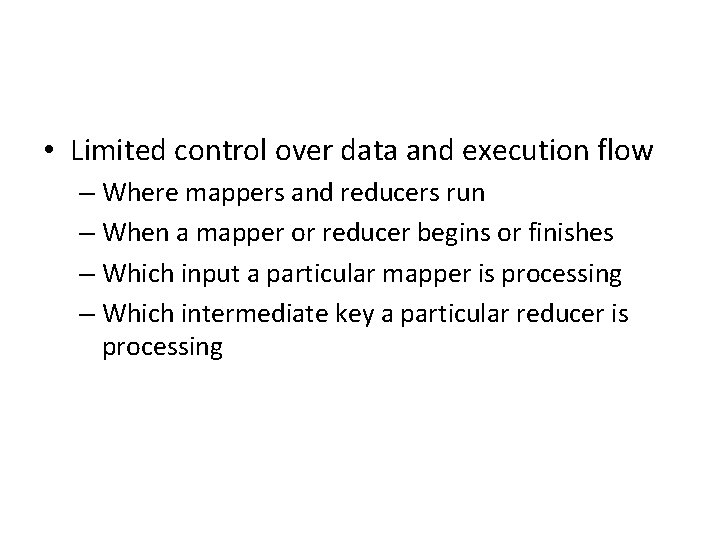 • Limited control over data and execution flow – Where mappers and reducers • Limited control over data and execution flow – Where mappers and reducers
