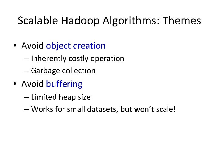 Scalable Hadoop Algorithms: Themes • Avoid object creation – Inherently costly operation – Garbage Scalable Hadoop Algorithms: Themes • Avoid object creation – Inherently costly operation – Garbage
