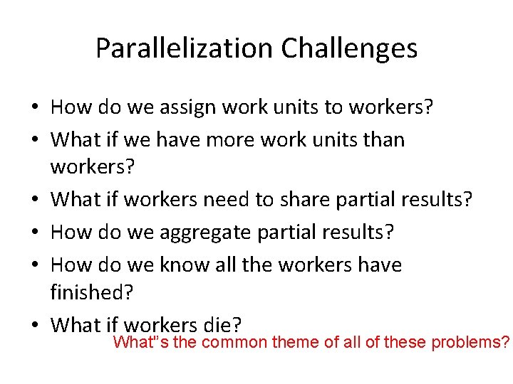 Parallelization Challenges • How do we assign work units to workers? • What if Parallelization Challenges • How do we assign work units to workers? • What if