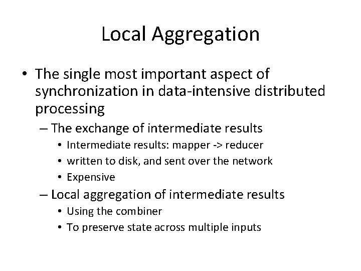 Local Aggregation • The single most important aspect of synchronization in data-intensive distributed processing Local Aggregation • The single most important aspect of synchronization in data-intensive distributed processing