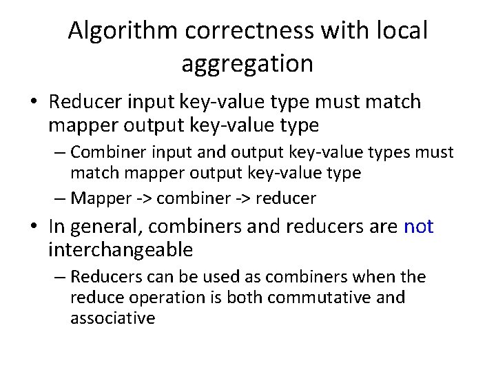 Algorithm correctness with local aggregation • Reducer input key-value type must match mapper output Algorithm correctness with local aggregation • Reducer input key-value type must match mapper output