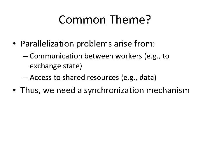 Common Theme? • Parallelization problems arise from: – Communication between workers (e. g. , Common Theme? • Parallelization problems arise from: – Communication between workers (e. g. ,