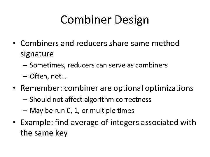 Combiner Design • Combiners and reducers share same method signature – Sometimes, reducers can Combiner Design • Combiners and reducers share same method signature – Sometimes, reducers can