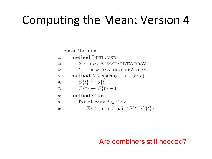 Computing the Mean: Version 4 Are combiners still needed? Computing the Mean: Version 4 Are combiners still needed?