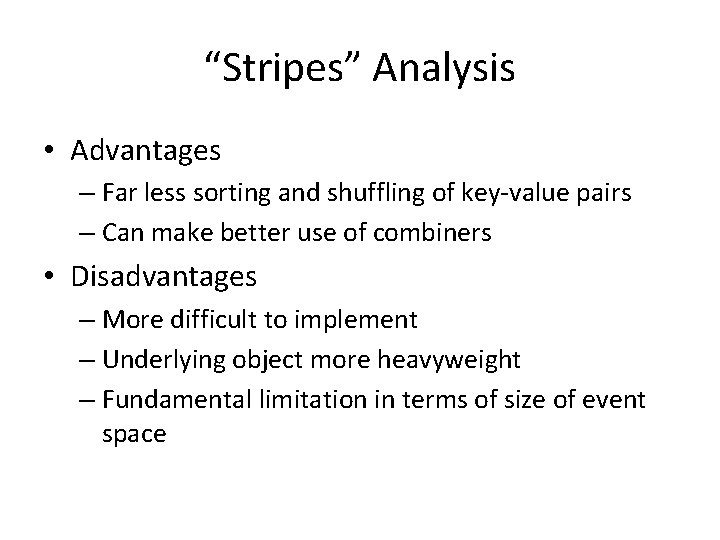 “Stripes” Analysis • Advantages – Far less sorting and shuffling of key-value pairs – “Stripes” Analysis • Advantages – Far less sorting and shuffling of key-value pairs –
