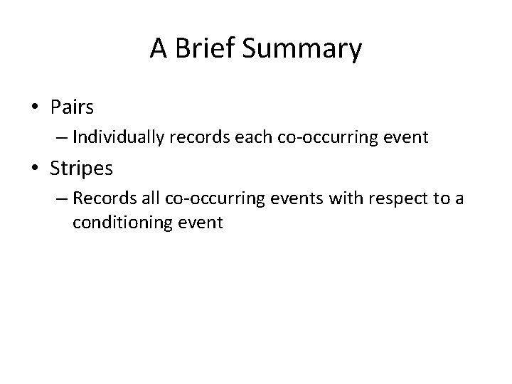 A Brief Summary • Pairs – Individually records each co-occurring event • Stripes – A Brief Summary • Pairs – Individually records each co-occurring event • Stripes –