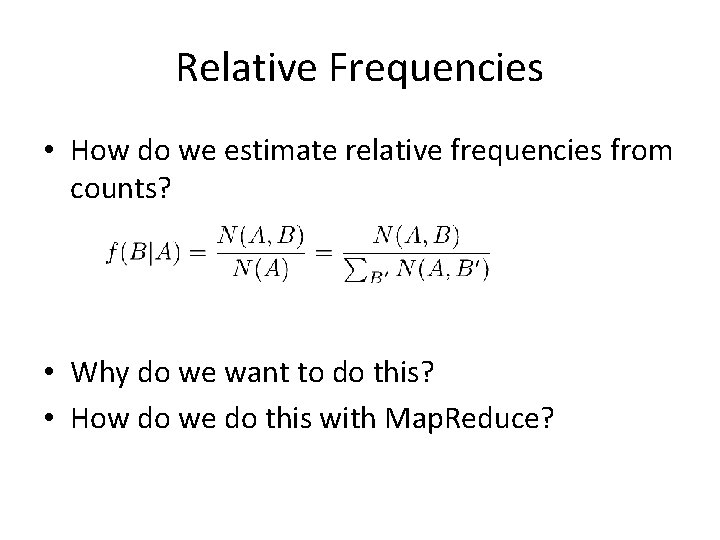 Relative Frequencies • How do we estimate relative frequencies from counts? • Why do Relative Frequencies • How do we estimate relative frequencies from counts? • Why do