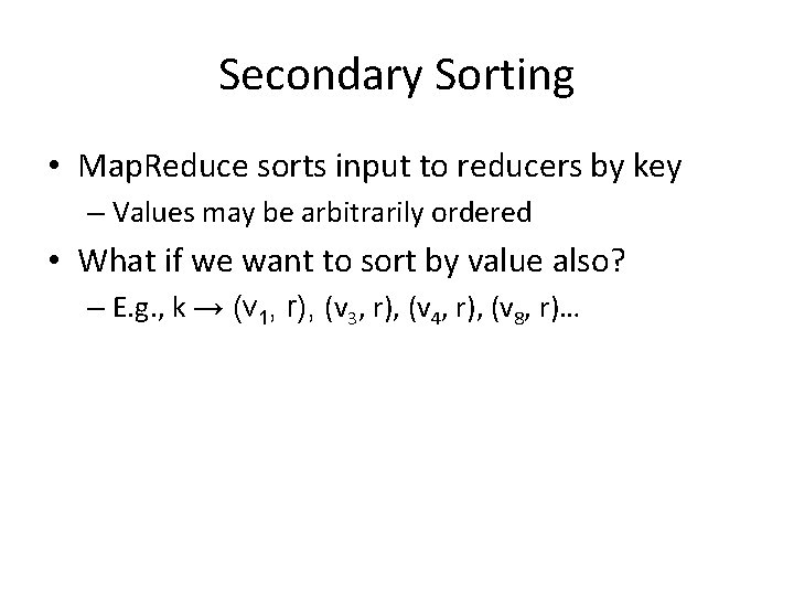 Secondary Sorting • Map. Reduce sorts input to reducers by key – Values may Secondary Sorting • Map. Reduce sorts input to reducers by key – Values may