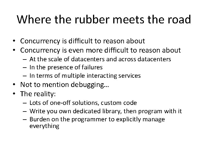 Where the rubber meets the road • Concurrency is difficult to reason about • Where the rubber meets the road • Concurrency is difficult to reason about •