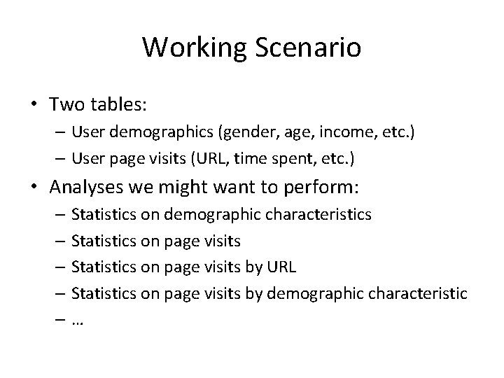 Working Scenario • Two tables: – User demographics (gender, age, income, etc. ) – Working Scenario • Two tables: – User demographics (gender, age, income, etc. ) –