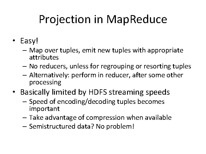 Projection in Map. Reduce • Easy! – Map over tuples, emit new tuples with Projection in Map. Reduce • Easy! – Map over tuples, emit new tuples with