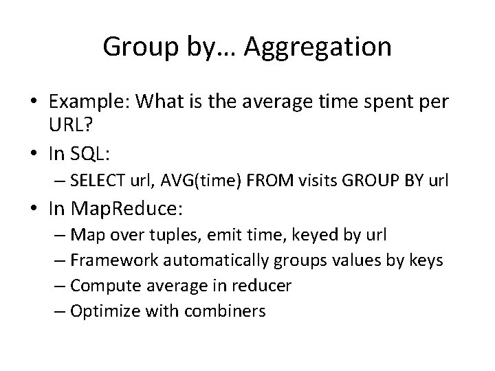 Group by… Aggregation • Example: What is the average time spent per URL? • Group by… Aggregation • Example: What is the average time spent per URL? •