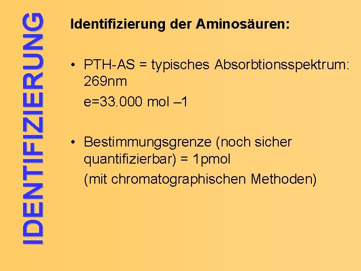 IDENTIFIZIERUNG Identifizierung der Aminosäuren: • PTH-AS = typisches Absorbtionsspektrum: 269 nm e=33. 000 mol