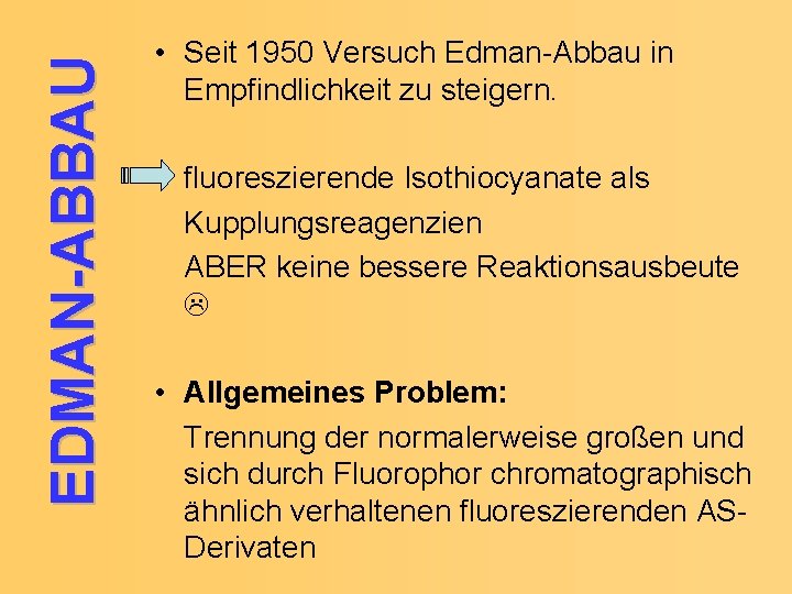 EDMAN-ABBAU • Seit 1950 Versuch Edman-Abbau in Empfindlichkeit zu steigern. fluoreszierende Isothiocyanate als Kupplungsreagenzien