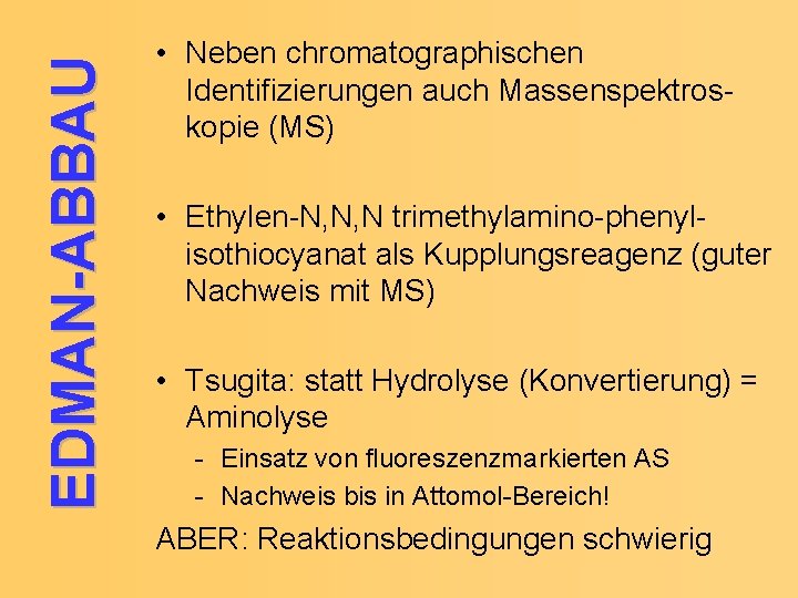 EDMAN-ABBAU • Neben chromatographischen Identifizierungen auch Massenspektroskopie (MS) • Ethylen-N, N, N trimethylamino-phenylisothiocyanat als