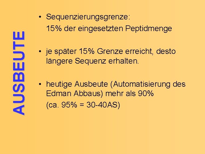 AUSBEUTE • Sequenzierungsgrenze: 15% der eingesetzten Peptidmenge • je später 15% Grenze erreicht, desto