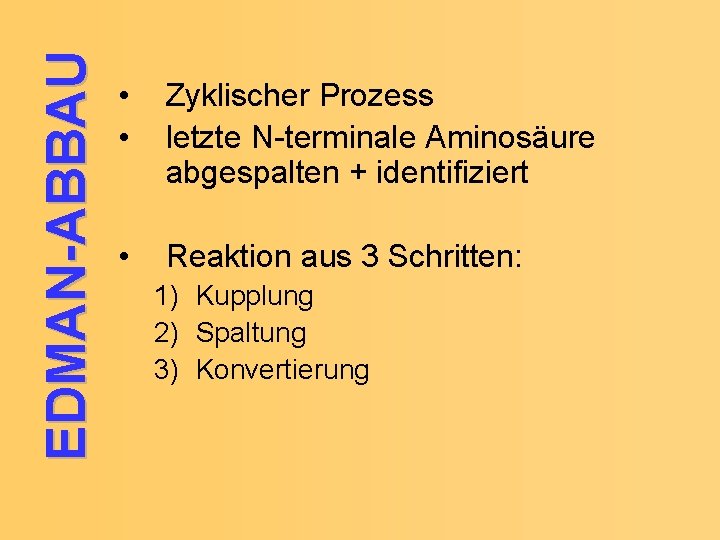 EDMAN-ABBAU • • Zyklischer Prozess letzte N-terminale Aminosäure abgespalten + identifiziert • Reaktion aus