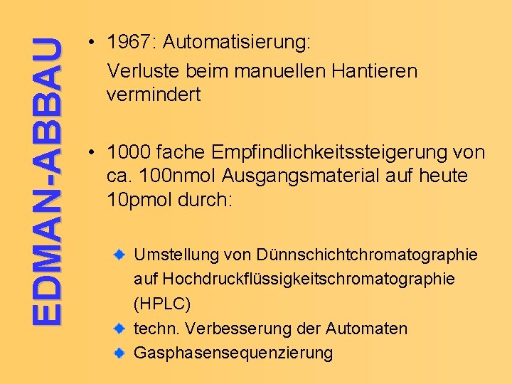 EDMAN-ABBAU • 1967: Automatisierung: Verluste beim manuellen Hantieren vermindert • 1000 fache Empfindlichkeitssteigerung von