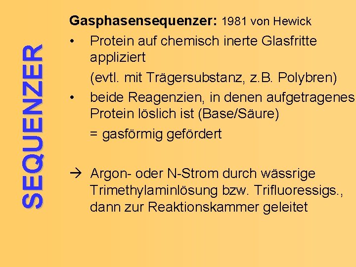 SEQUENZER Gasphasensequenzer: 1981 von Hewick • Protein auf chemisch inerte Glasfritte appliziert (evtl. mit