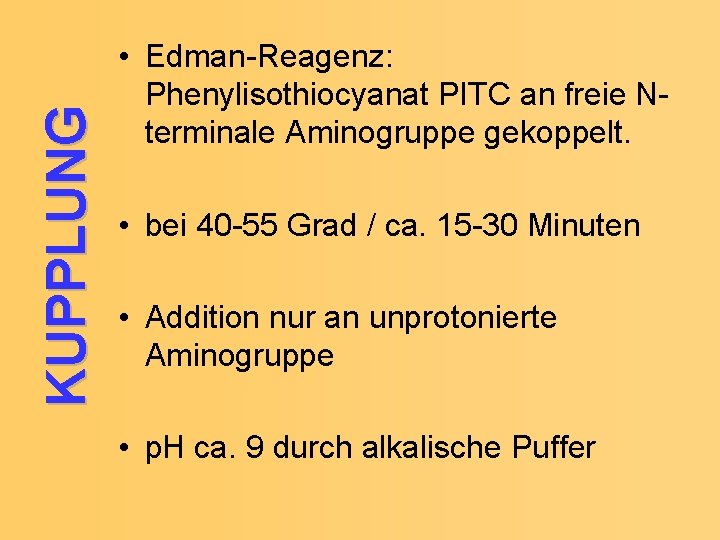 KUPPLUNG • Edman-Reagenz: Phenylisothiocyanat PITC an freie Nterminale Aminogruppe gekoppelt. • bei 40 -55