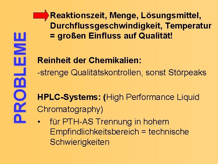 PROBLEME Reaktionszeit, Menge, Lösungsmittel, Durchflussgeschwindigkeit, Temperatur = großen Einfluss auf Qualität! Reinheit der Chemikalien: