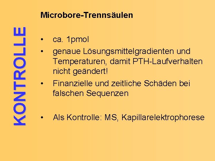 KONTROLLE Microbore-Trennsäulen • • ca. 1 pmol genaue Lösungsmittelgradienten und Temperaturen, damit PTH-Laufverhalten nicht