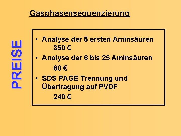 PREISE Gasphasensequenzierung • Analyse der 5 ersten Aminsäuren 350 € • Analyse der 6