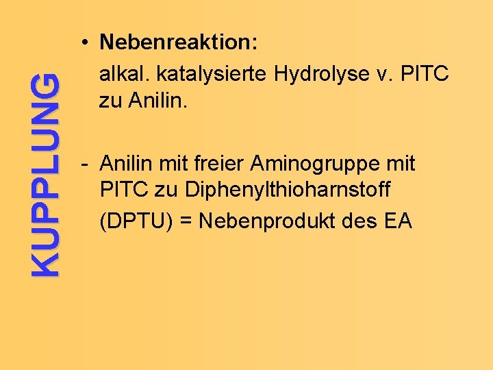 KUPPLUNG • Nebenreaktion: alkal. katalysierte Hydrolyse v. PITC zu Anilin. - Anilin mit freier