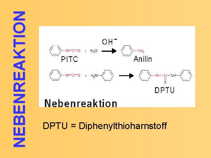 NEBENREAKTION DPTU = Diphenylthioharnstoff 