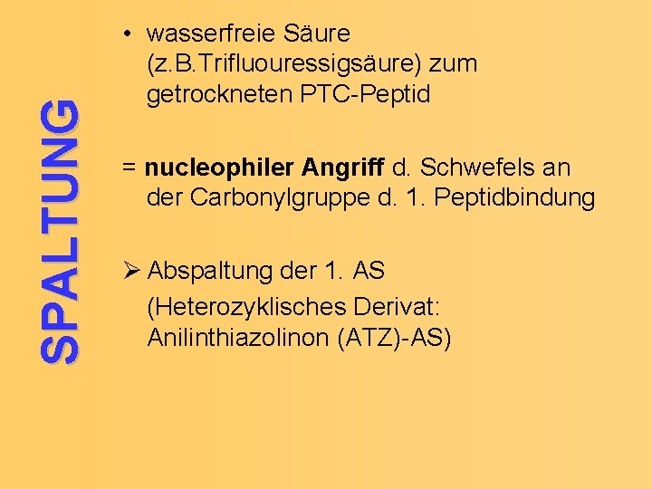 SPALTUNG • wasserfreie Säure (z. B. Trifluouressigsäure) zum getrockneten PTC-Peptid = nucleophiler Angriff d.