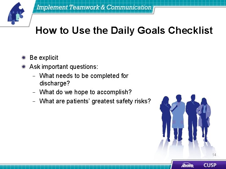 How to Use the Daily Goals Checklist Be explicit Ask important questions: – What