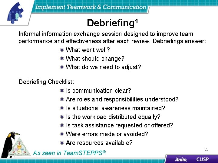 Debriefing 1 Informal information exchange session designed to improve team performance and effectiveness after