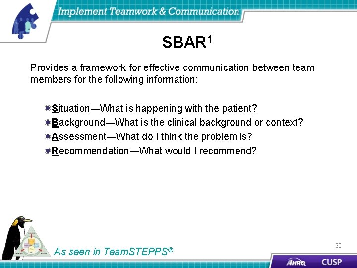 SBAR 1 Provides a framework for effective communication between team members for the following