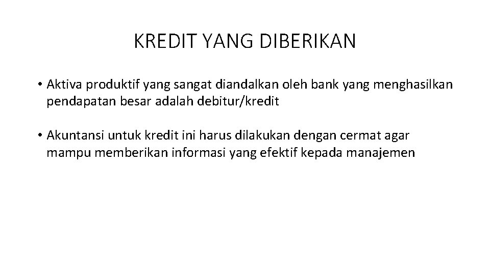 KREDIT YANG DIBERIKAN • Aktiva produktif yang sangat diandalkan oleh bank yang menghasilkan pendapatan