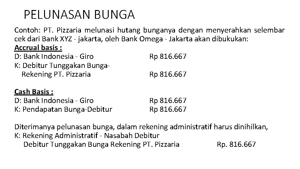 PELUNASAN BUNGA Contoh: PT. Pizzaria melunasi hutang bunganya dengan menyerahkan selembar cek dari Bank