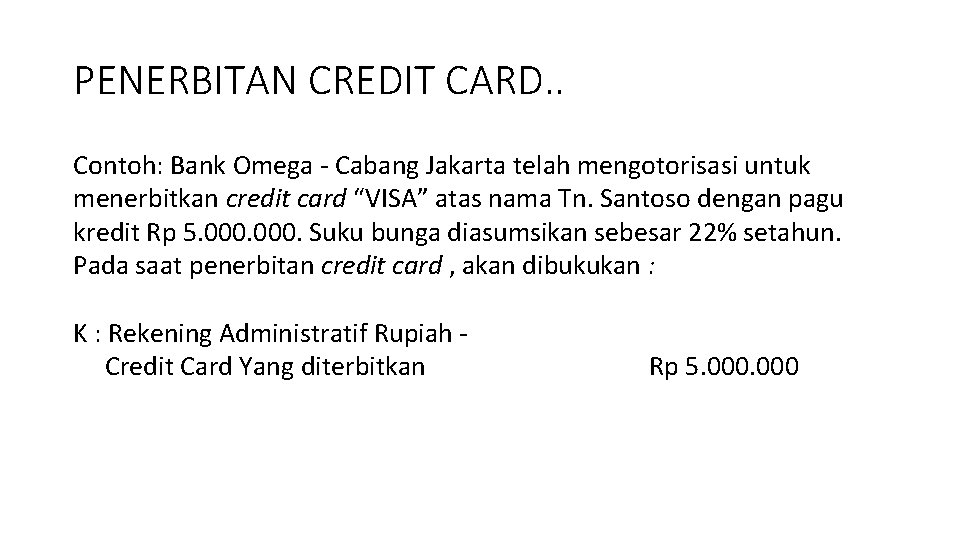 PENERBITAN CREDIT CARD. . Contoh: Bank Omega - Cabang Jakarta telah mengotorisasi untuk menerbitkan