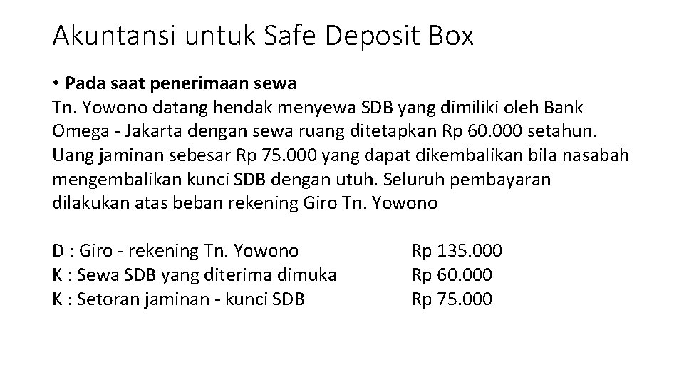 Akuntansi untuk Safe Deposit Box • Pada saat penerimaan sewa Tn. Yowono datang hendak