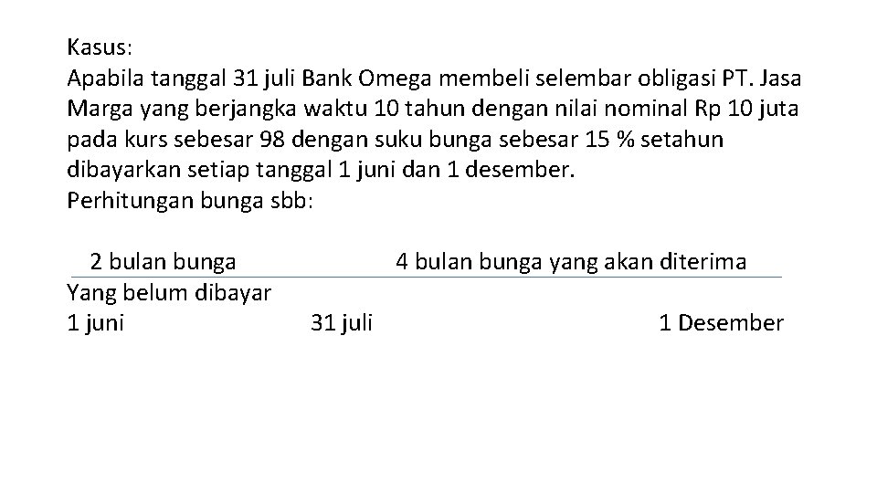 Kasus: Apabila tanggal 31 juli Bank Omega membeli selembar obligasi PT. Jasa Marga yang