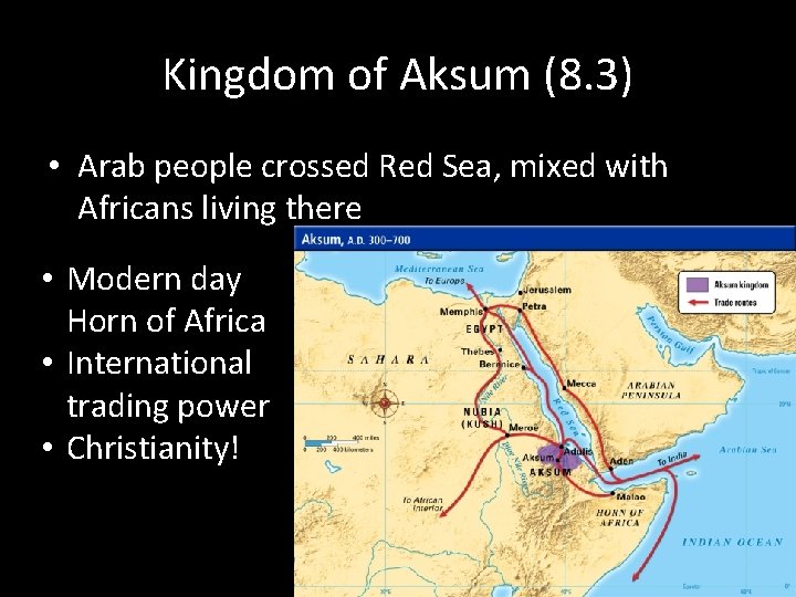 Kingdom of Aksum (8. 3) • Arab people crossed Red Sea, mixed with Africans