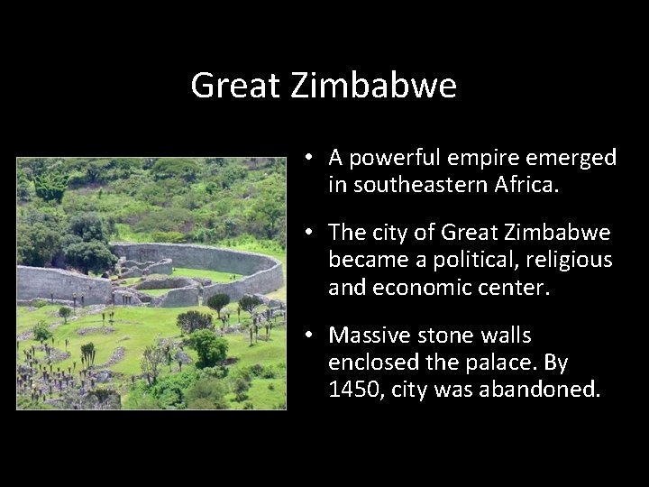 Great Zimbabwe • A powerful empire emerged in southeastern Africa. • The city of
