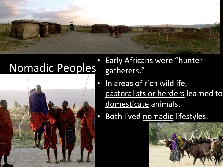 Nomadic • Early Africans were “hunter Peoples gatherers. ” • In areas of rich