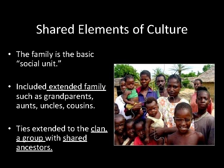 Shared Elements of Culture • The family is the basic “social unit. ” •