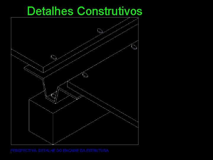 Detalhes Construtivos 